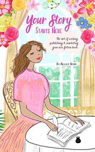 Télécharger Your Story Starts Here: The Art Of Writing, Publishing & Marketing Your Non-Fiction Book (English Ed PDF Ebook En Ligne