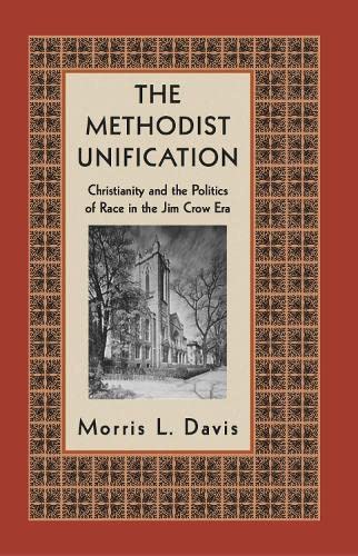 Buy The Methodist Unification: Christianity and the Politics of Race in the Jim Crow Era — BookShops.in