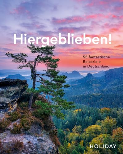 Hiergeblieben! – 55 fantastische Reiseziele in Deutschland