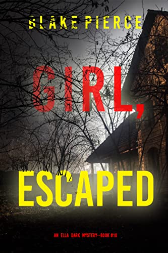 Girl, Escaped (An Ella Dark FBI Suspense Thriller—Book 10) cover