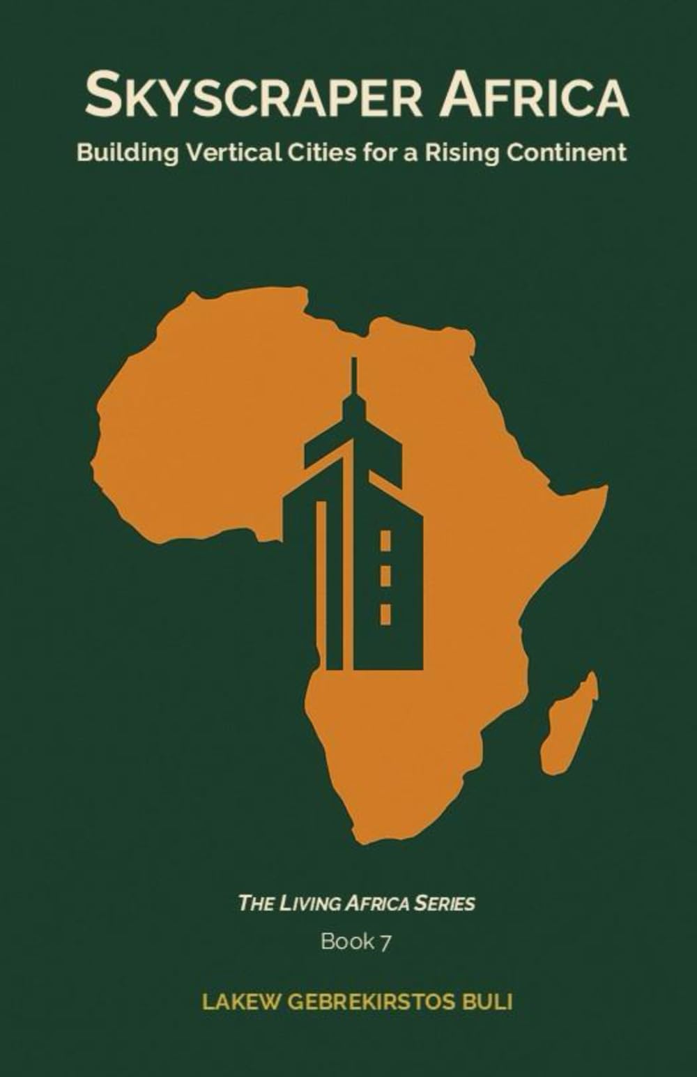 Skyscraper Africa: Building Vertical Cities For A Rising Continent: 7 (The Living Africa Series)