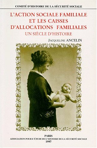 Télécharger L'Action sociale familiale et les caisses d'allocations familiales, édition 1998. Un siècle d'hist PDF Ebook En Ligne