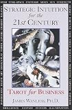 Strategic Intuition for the 21st Century: Tarot for Business