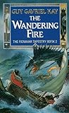  The Wandering Fire (The Fionavar Tapestry, Book 2)