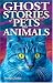 Ghost Stories of Pets and Animals