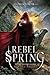 Rebel Spring: A Falling Kingdoms Novel