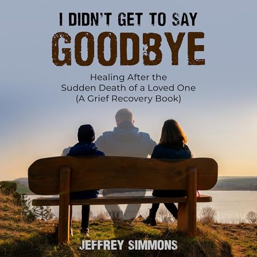 I Didn&amp;rsquo;t Get to Say Goodbye by Jeffrey Simmons episode artwork