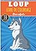 Livre de Coloriage Loup: Pour Enfants Filles & Garçons | Livre Préscolaire 30 Pages et Dessins Uniques à Colorier sur Les Meute de Loups, Louve, Louveteau et Coyote | Idéal Activité à la Maison.