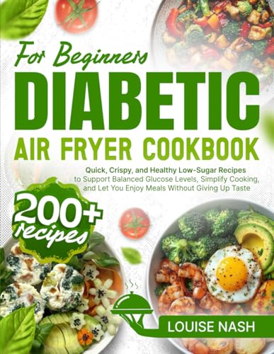 Diabetic Air Fryer Cookbook for Beginners: 200+ Quick, Crispy, an...