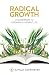 Radical Growth: A Guidebook To Growing A Vibrant Life