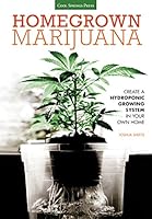 Homegrown Marijuana: Create a Hydroponic Growing System in Your Own Home 1591869102 Book Cover