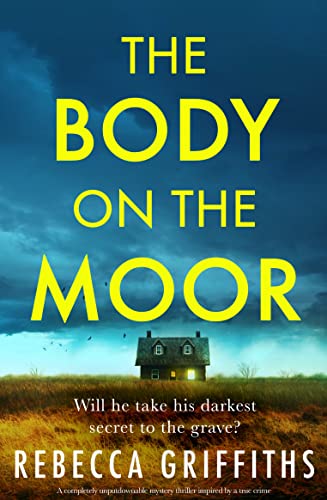 The Body on the Moor: A completely unputdownable mystery thriller inspired by a true crime by [Rebecca Griffiths]