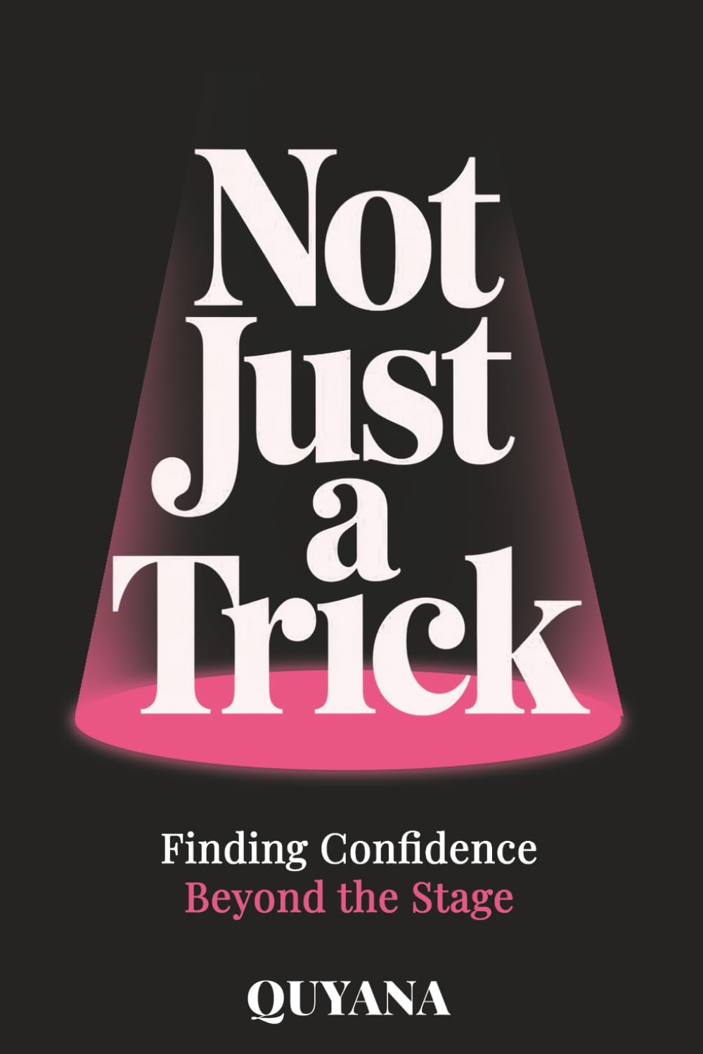 Not Just a Trick: Finding Confidence Beyond the Stage
