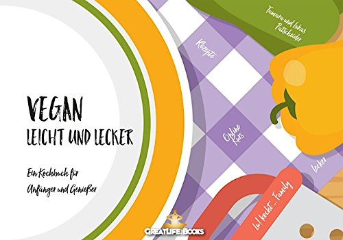 Vegan leicht & lecker: Ein Kochbuch für Anfänger und Genießer Vegan leicht & lecker: Ein Kochbuch für Anfänger und Genießer