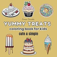 Yummy Treats Coloring Book for Kids: Cute & Simple: Delicious Desserts coloring book for adults and kids B0F62YQDHP Book Cover