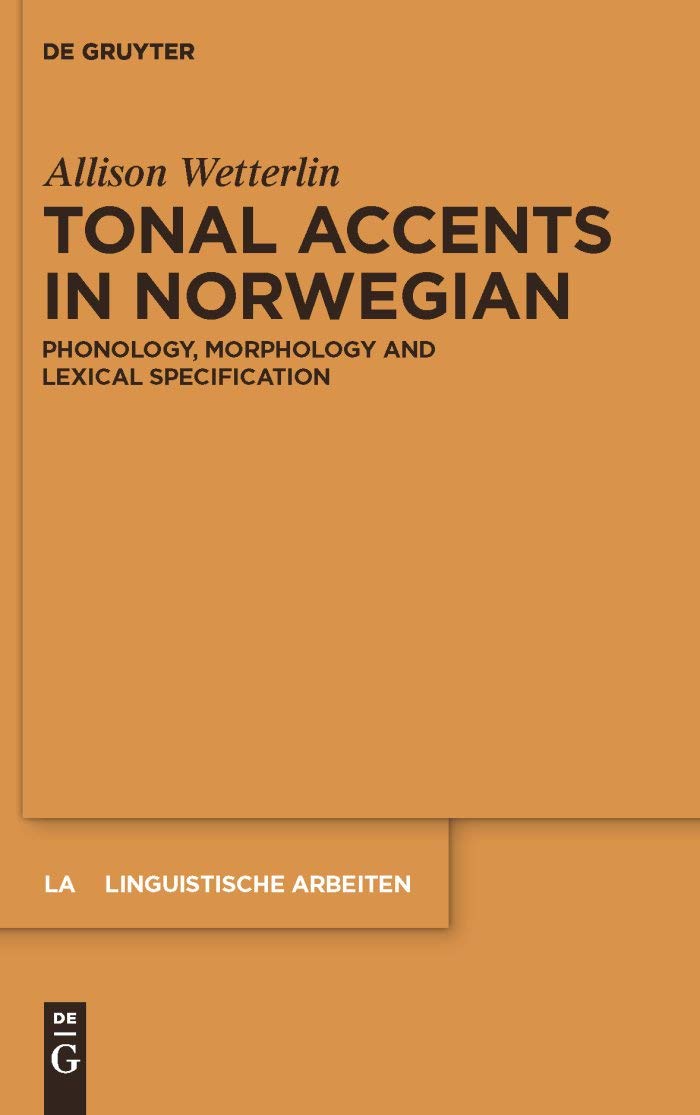 Tonal Accents in Norwegian: Phonology, morphology and lexical specification: 535 (Linguistische Arbeiten, 535)