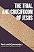 Trial and Crucifixion of Jesus, The: Texts and Commentary