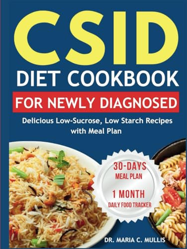 CSID DIET COOKBOOK FOR NEWLY DIAGNOSED: Delicious Low-Sucrose, Low Starch Recipes with Meal Plan -  Independently published