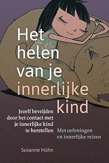 Het helen van je innerlijke kind: jezelf bevrijden door het contact met je innerlijke kind te herstellen