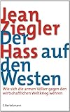 Der Hass auf den Westen: Wie sich die armen Völker gegen den wirtschaftlichen Weltkrieg wehren