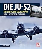  Die Ju-52 - mit den Augen des Kapitäns: Flüge - Geschichten - Erlebnisse