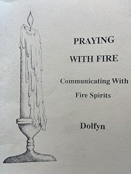 Paperback Praying With Fire: Communicating With Fire Spirit Book