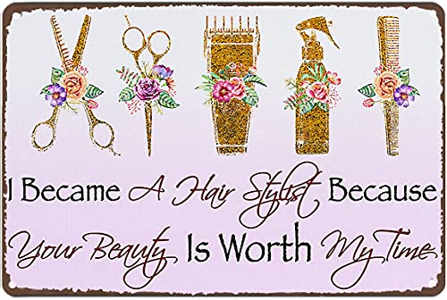 Graman Metal Tin Retro Sign - Floral Hairdresser Tools Metal Poster, I Became A Hairstylist Because Your Beauty is Worth My Time, Hairstylist Wall Decor, Hair Salon Decor,Wall Decor 12 x 8 inches