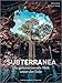 Bildband: Subterranea. Die geheimnisvolle Welt unter der Erde. Spektakuläre Fotografien, aufwendigen Illustrationen und detailreichen Karten. Faszinierend, geheimnisvoll und überwältigend!