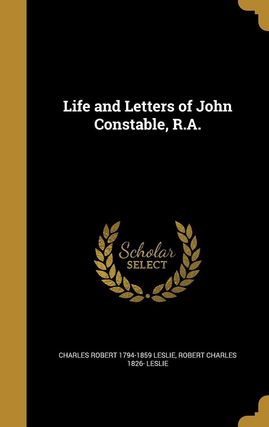 Life and Letters of John Constable, R.A.
