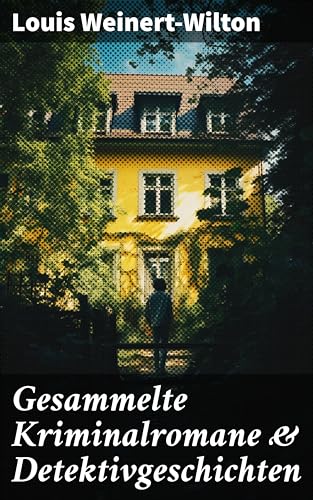 Gesammelte Kriminalromane & Detektivgeschichten: Fesselnde Rätsel und intelligente Ermittler: Meisterwerke der Kriminalliteratur