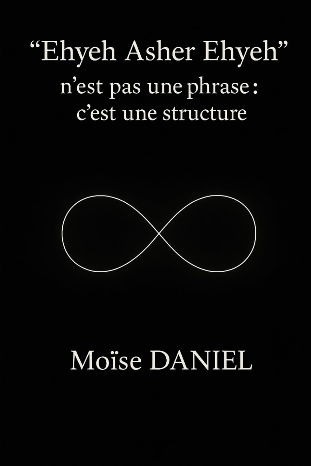 “Ehyeh Asher Ehyeh” n’est pas une phrase : c’est une structure