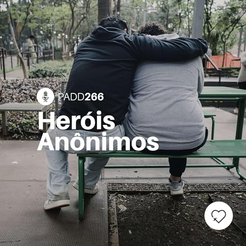 #PADD266: Her&oacute;is An&ocirc;nimos