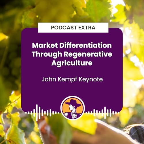 Podcast Extra: Market Differentiation Through Regenerative Agriculture - John Kempf Keynote