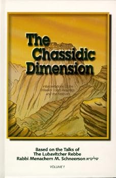 The Chassidic Dimension: Interpretations of the Weekly Torah Readings Based on the Talks of the Lubavitcher Rebbe, Rabbi Menachem Mendel Schneerson