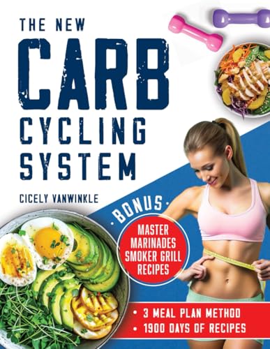 The New Carb Cycling System: Discover the Ultimate 3 Meal Plans M...