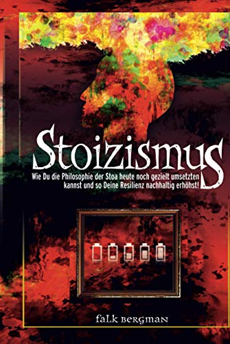 Stoizismus: Wie Du die Philosophie der Stoa heute noch gezielt umsetzten kannst und so deine Resilienz nachhaltig erh&ouml;hst!