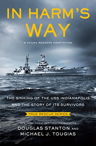 In Harm's Way (Young Readers Edition): The Sinking of the USS Indianapolis and the Story of Its Survivors (True Rescue)