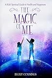 The Magic of Me: A Kids' Spiritual Guide to Health and Happiness (The Magic of Me Series)