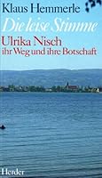 Die leise Stimme. Ulrika Nisch - ihr Weg und ihre Botschaft 3451211521 Book Cover