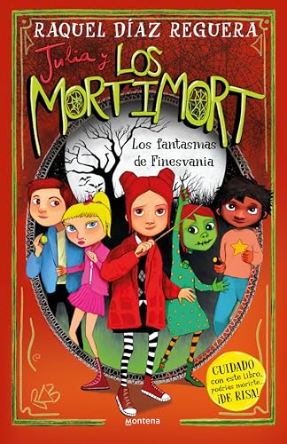Julia y Los Mortimort 4 - Los fantasmas de Finesmort: CUIDADO con este libro, podrías morirte… ¡DE RISA!