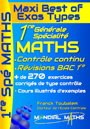 1ère Générale Spécialité Mathématiques ; Maxi Best of Exos Types. Contrôle continu et bac anticipé. Programme Complet: Cours, méthode et plus de 250 ... réussir la 1re et l’épreuve anticipée du bac.