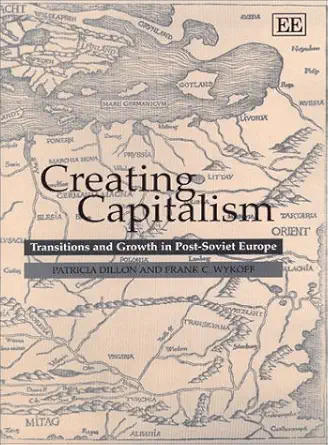 Creating Capitalism: Transitions and Growth in Post-Soviet Europe book cover