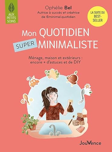Mon quotidien SUPER minimaliste: Ménage, beauté, maison et extérieurs : encore + d'astuces et de DIY