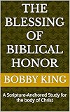 The Blessing of Biblical Honor: A Scripture-Anchored Study for the body of Christ
