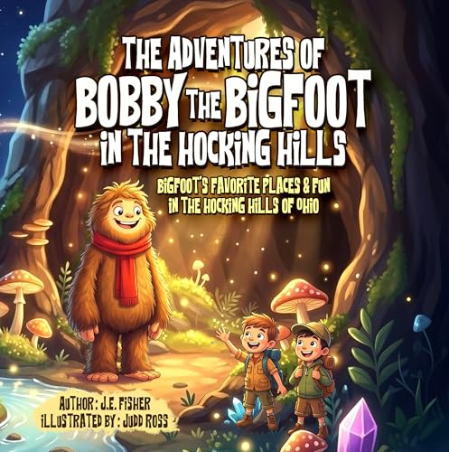 The Adventures of Bobby the Bigfoot in the Hocking Hills: Bigfoot’s Favorite Places and Fun in Hocking Hills, Ohio