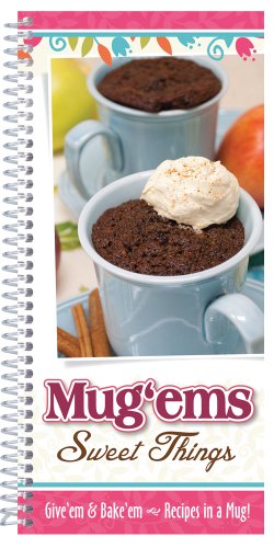 Mug 'ems Sweet Things: Give 'em & Bake 'em - Recipes in a Mug!