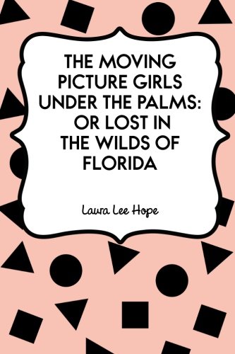 The Moving Picture Girls Under the Palms: Or Lo... 1522912533 Book Cover
