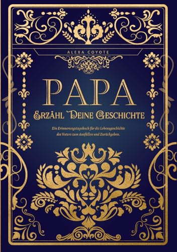 Erzähl Deine Geschichte, Papa: Das persönliche Erinnerungsalbum und Ausfüllbuch | Lebensgeschichten und Erinnerungen deines Papas zum Ausfüllen und Verschenken – Ein einzigartiges Geschenk für Väter