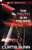 The Truth Is in the Wine: A Novel (Zane Presents)