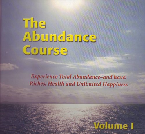 The Abundance Course: Experience Total Abundance-and Have: Riches ...